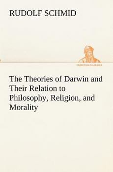 Paperback The Theories of Darwin and Their Relation to Philosophy, Religion, and Morality Book