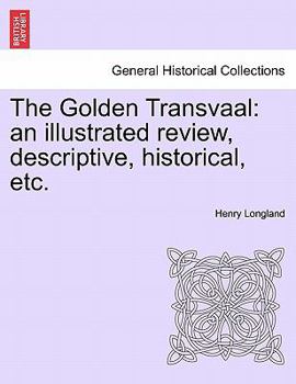 Paperback The Golden Transvaal: An Illustrated Review, Descriptive, Historical, Etc. Book