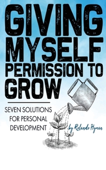 Paperback Giving Myself Permission to Grow: Seven Solutions for Personal Development Book