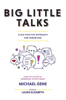 Paperback Big Little Talks: A Sex-Positive Approach For Parenting Book