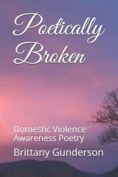 Paperback Poetically Broken: Domestic Violence Awareness Poetry Book