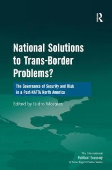 Hardcover National Solutions to Trans-Border Problems?: The Governance of Security and Risk in a Post-NAFTA North America Book