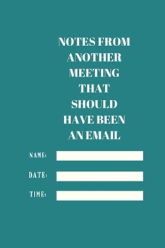 NOTES FROM ANOTHER MEETING THAT SHOULD HAVE BEEN AN EMAIL: Lined notebook 120 pages glossy cover different colors with different designs .lined journal