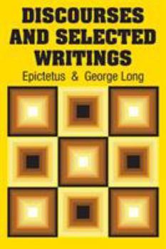 All the Works of Epictetus: Which are Now Extant; Consisting of His Discourses, Preserved by Arrian, in Four Books, the Enchiridion, and Fragments