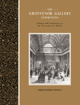 Paperback The Grosvenor Gallery Exhibitions: Change and Continuity in the Victorian Art World Book