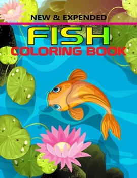 NEW & EXPENDED FISH COLORING BOOK: This Coloring Designs for All Ages.