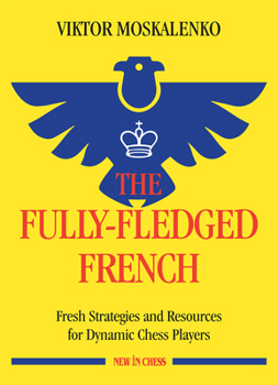 Paperback The Fully-Fledged French: Fresh Strategies and Resources for Dynamic Chess Players Book