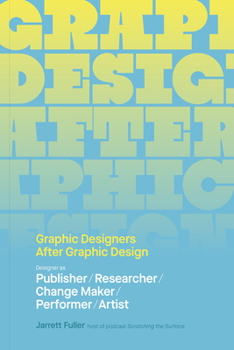 Graphic Designers After Graphic Design: Designer as Publisher / Researcher / Change Maker / Performer / Artist