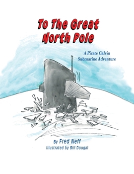 To the Great North Pole : A Pirate Calvin Adventure