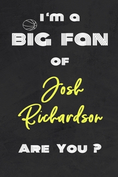 I'm a Big Fan of Josh Richardson Are You ? | Notebook for Notes, Thoughts, Ideas, Reminders, Lists to do, Planning(for basketball lovers, basketball ... Inches 120 pages , Soft Cover , Matte finish