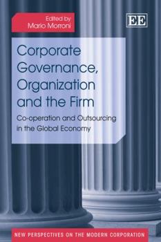 Hardcover Corporate Governance, Organization and the Firm: Co-operation and Outsourcing in the Global Economy (New Perspectives on the Modern Corporation series) Book