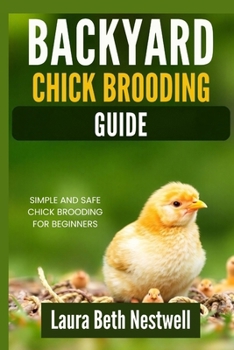 Backyard Chick Brooding Guide: Simple and Safe Chick Brooding for Beginners