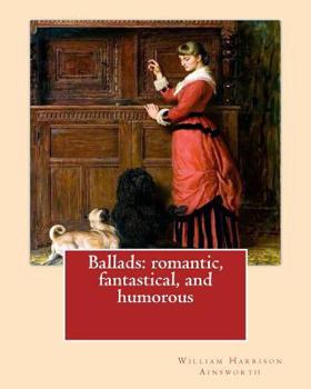 Paperback Ballads: romantic, fantastical, and humorous By: William Harrison Ainswort and By: James Crichton, illustrated By: John Gilbert Book