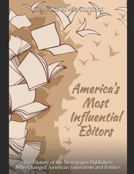 Paperback America's Most Influential Editors: The History of the Newspaper Publishers Who Changed American Journalism and Politics Book