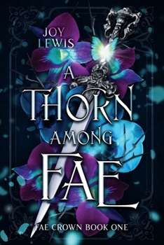 A Thorn among Fae - Book #1 of the Fae Crown