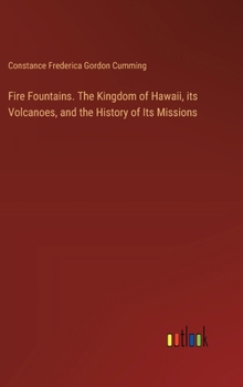 Hardcover Fire Fountains. The Kingdom of Hawaii, its Volcanoes, and the History of Its Missions Book