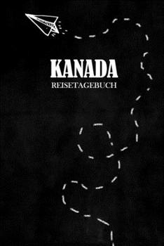 Reisetagebuch Kanada: Reisejournal für den Urlaub - inkl. Packliste | Erinnerungsbuch für Sehenswürdigkeiten & Ausflüge | Notizbuch als Geschenk, Abschiedsgeschenk (German Edition)
