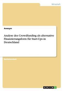 Paperback Analyse des Crowdfunding als alternative Finanzierungsform für Start-Ups in Deutschland [German] Book