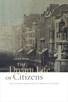 Hardcover The Dream Life of Citizens: Late Victorian Novels and the Fantasy of the State Book