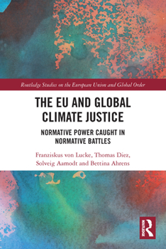 Paperback The EU and Global Climate Justice: Normative Power Caught in Normative Battles Book