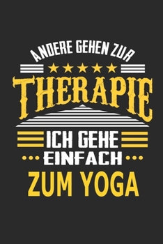 Andere gehen zur Therapie Ich gehe einfach zum Yoga: Notizbuch mit 110 linierten Seiten, ideal als Geschenk, auch als Dekoration verwendbar