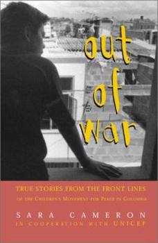 Hardcover Out of War: True Stories from the Frontlines of the Children's Movement for Peace in Colombia Book