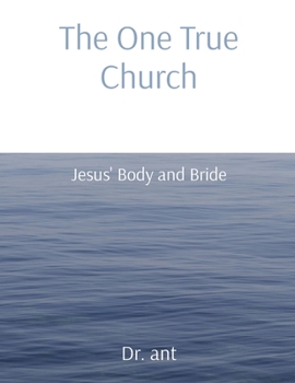 Paperback The One True Church: Jesus' Body and Bride Book
