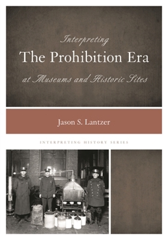 Hardcover Interpreting the Prohibition Era at Museums and Historic Sites Book