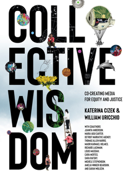 Hardcover Collective Wisdom: Co-Creating Media for Equity and Justice Book