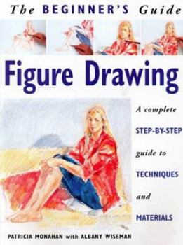 Paperback The Beginner's Guide Figure Drawing: A Complete Step-By-Step Guide to Techniques and Materials Book