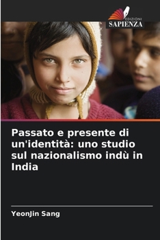 Paperback Passato e presente di un'identità: uno studio sul nazionalismo indù in India [Italian] Book