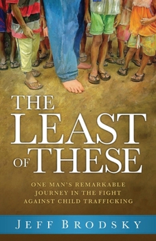 Paperback The Least of These: One Man's Remarkable Journey in the Fight Against Child Trafficking Book