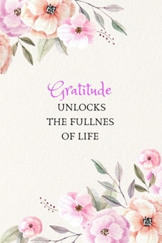 Paperback Gratitude Unlocks The Fullnes Of Life: Multi Purpose Journal Composition Notebook With Exclusiive Flower Artifact Designed Lined 6 x 9 Pages Diary / G Book