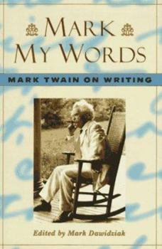 Hardcover Mark My Words: Mark Twain on Writing Book