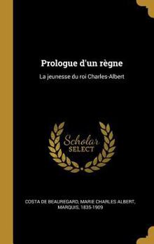 Prologue d'un r�gne: La jeunesse du roi Charles-Albert