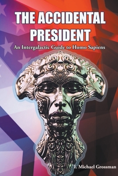 Paperback The Accidental President, An Intergalactic Guide to Homo Sapiens Book