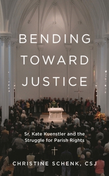 Hardcover Bending Toward Justice: Sr. Kate Kuenstler and the Struggle for Parish Rights Book