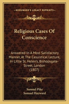 Paperback Religious Cases Of Conscience: Answered In A Most Satisfactory Manner, At The Casuistical Lecture, In Little St. Helen's, Bishopsgate-Street, London Book
