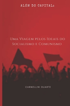 Paperback Além do Capital: Uma Viagem pelos Ideais do Socialismo e Comunismo [Portuguese] Book