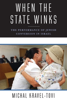 When the State Winks: The Performance of Jewish Conversion in Israel - Book  of the Religion, Culture, and Public Life