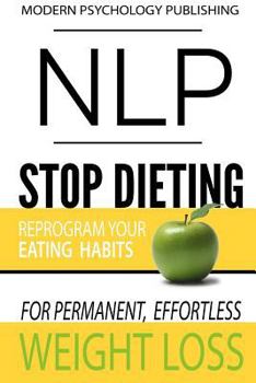 Paperback Nlp: Stop Dieting: Reprogram Your Eating Habits for Permanent, Effortless Weight Loss Book