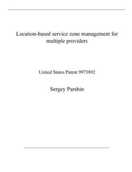 Paperback Location-based service zone management for multiple providers: United States Patent 9973892 Book