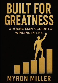 Paperback Built for Greatness: A Young Man's Guide to Winning in Life Book