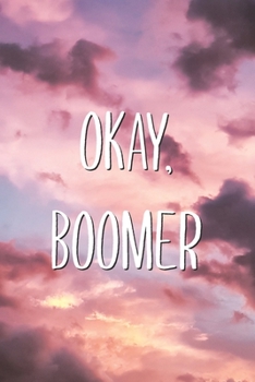 Okay, Boomer: Funny Boomer Dank Meme Lined Journal