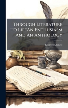Hardcover Through Literature To LifeAn Enthusiasm And An Anthology Book
