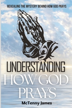 Paperback Understanding How God Prays: Revealing The Mystery Behind How God Prays [Large Print] Book