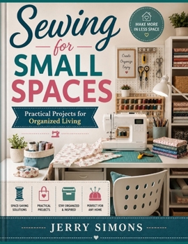 Sewing for Small Spaces: Practical Projects for Organized Living