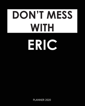 Paperback Planner 2020: Don't mess with Eric: A Year 2020 - 365 Daily - 52 Week journal Planner Calendar Schedule Organizer Appointment Notebo Book