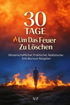 Paperback 30 Tage um das Feuer zu löschen: Wissenschaftlicher Anti-Burnout-Leitfaden [German] Book