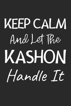 Keep Calm And Let The Kashon Handle It: Lined Journal, 120 Pages, 6 x 9, Kashon Dog Owner Gift Idea, Black Matte Finish (Keep Calm And Let The Kashon Handle It Journal)